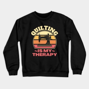 Quilting Is My Therapy Crewneck Sweatshirt